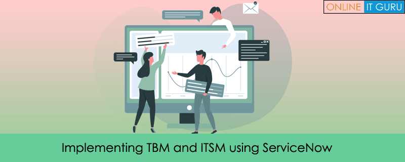 Implementing TBM and ITSM using ServiceNow